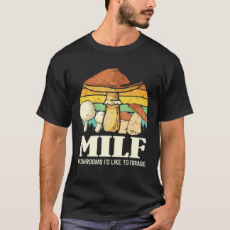 MILF-svampar som jag gärna vill att det ska vara r T Shirt
