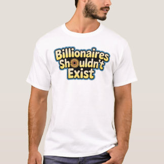 Miljardärer borde inte existera - T-Shirt