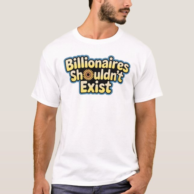 Miljardärer borde inte existera - T-Shirt (Framsida)