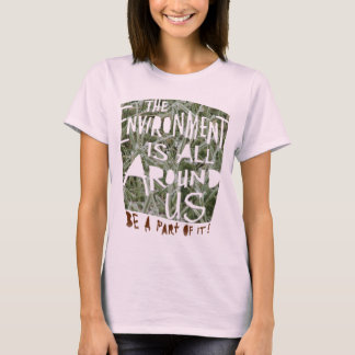 Miljön är allt omkring oss en del av den! t-shirt
