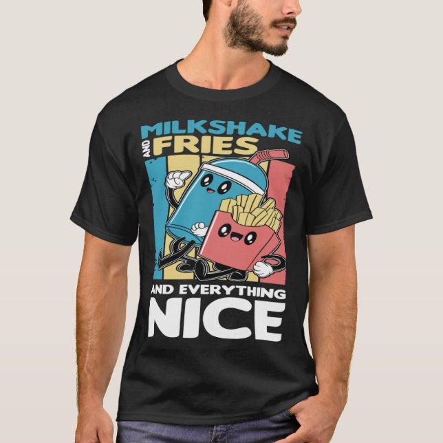 Milkshake and Fries and Everything Nice T Shirt (Framsida)