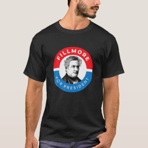 Millard Fillmore Shirt President Policy Campaig T