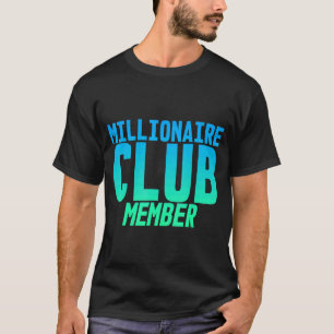 Millionaires Klubb Member T Shirt