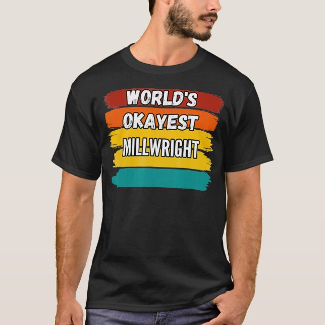 Millwright Gifts Worlds Okayest Millwright  T Shirt (Framsida)
