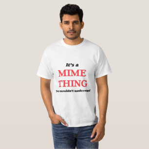 Mime sak, du skulle inte förstå tee shirt