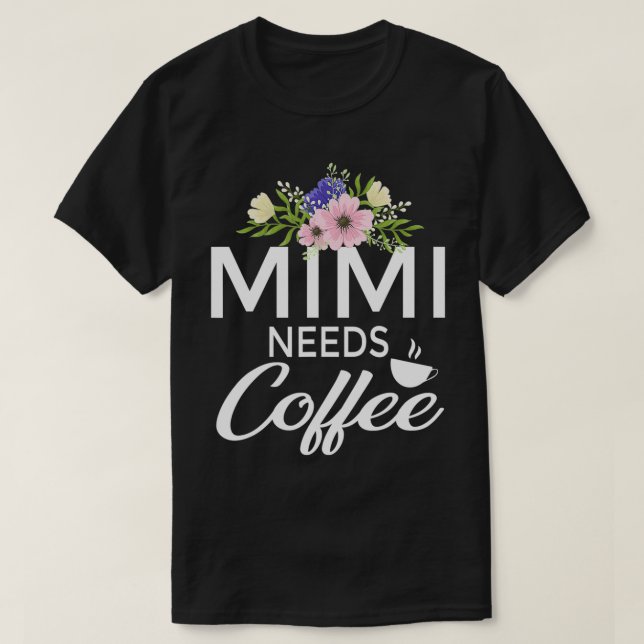 Mimi behöver kaffe med Blommigt design som är sunt T Shirt (Design framsida)