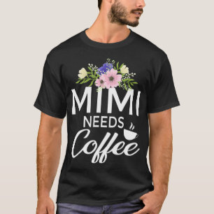 Mimi behöver kaffe med Blommigt design som är sunt T Shirt