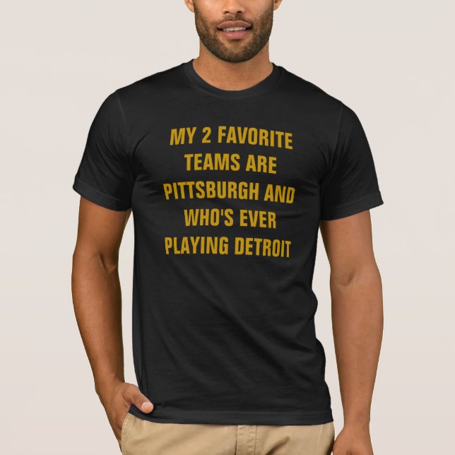 MIN 2 FAVORITTEAMS ÄR PITTSBURGH OCH VEM... T SHIRT (Framsida)