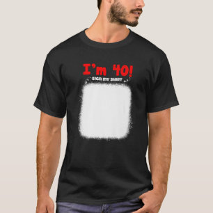 Min 40:e födelsedag undertecknar mina ynkliga föde t shirt