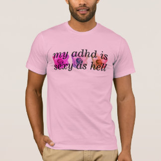 min adhd är sexig som helvete tee shirt