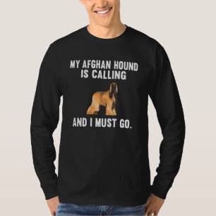 Min afghanska hund ringer och jag måste gå Hund T Shirt
