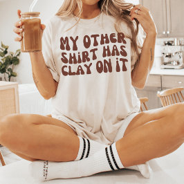 Min andra Shirt har Clay på den, papperskeramik T