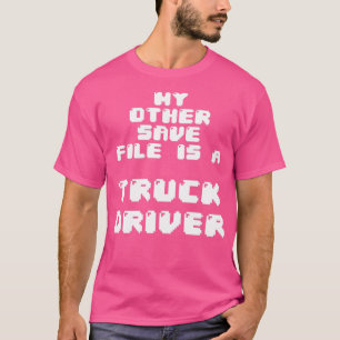 Min andra spara-fil är en lastbil-drivrutin t shirt