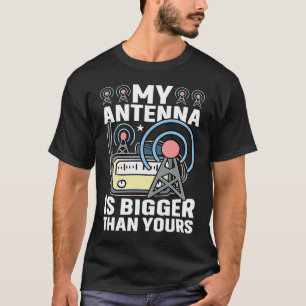 Min antenn är större än din HAM-radioamatör. T Shirt