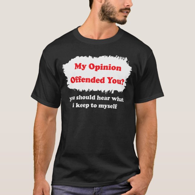 Min åsikt förolämpade er Humor Sarcasm Witty T Shirt (Framsida)