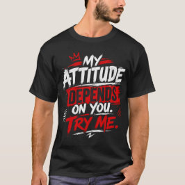 Min attityd beror på dig. Testa mig Citat T Shirt