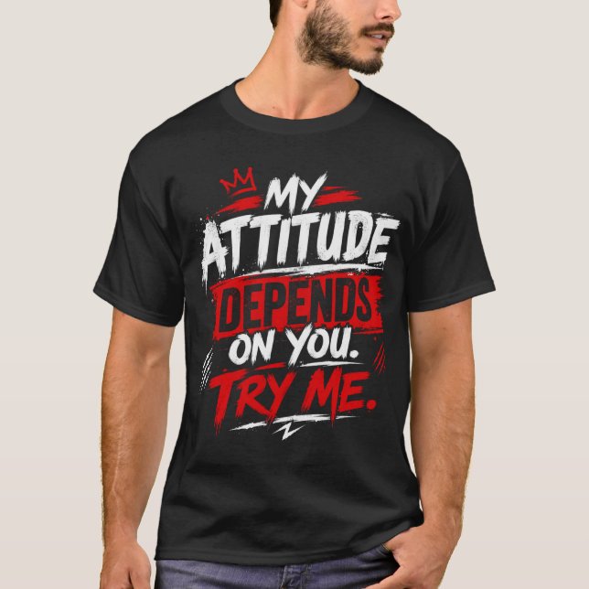 Min attityd beror på dig. Testa mig Citat T Shirt (Framsida)