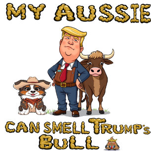 Min Aussie kan köra på Smell Trump's Bull T Shirt