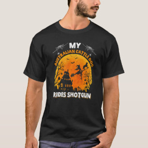 Min australiensiska nötkreaturshund Ride Shotgun H T Shirt