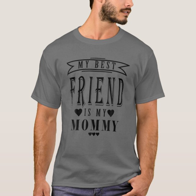 Min bästa vän är min Mamma, Mors dag Funny T Shirt (Framsida)