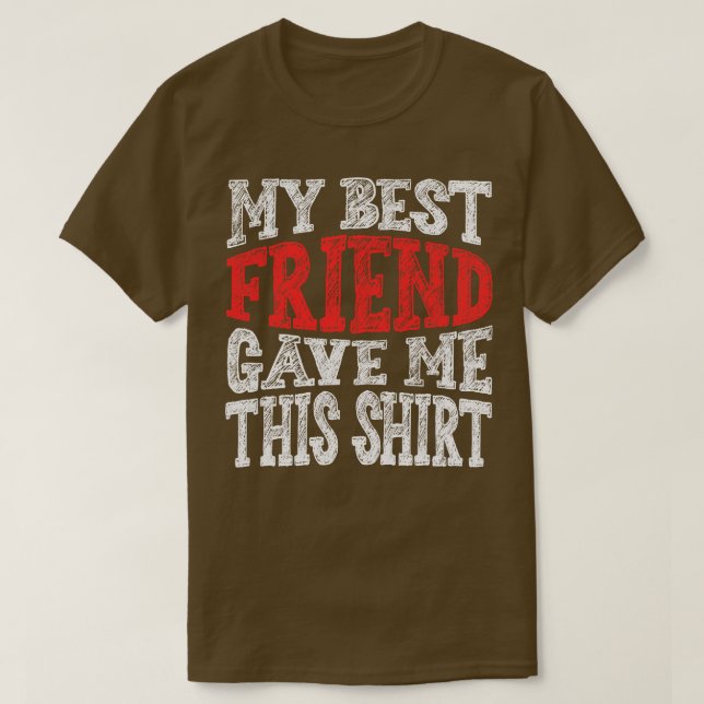 Min bästa vän gav mig det här t shirt (Design framsida)