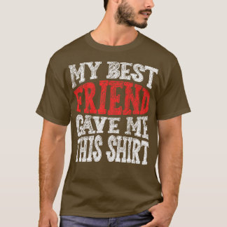 Min bästa vän gav mig det här t shirt