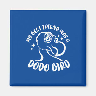 Min bästa vän var en Dodo Bird Magnet