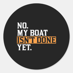 Min båt är inte klar än - Lustigt Boat Mechanic Re Runt Klistermärke