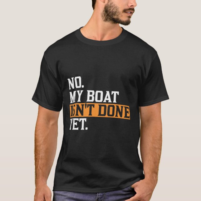 Min båt är inte klar än - Lustigt Boat Mechanic Re T Shirt (Framsida)