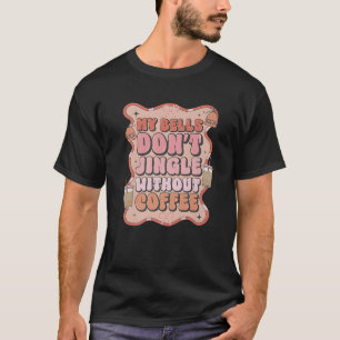 Min Bell ska inte åka utan Coffee Funny Christma T Shirt