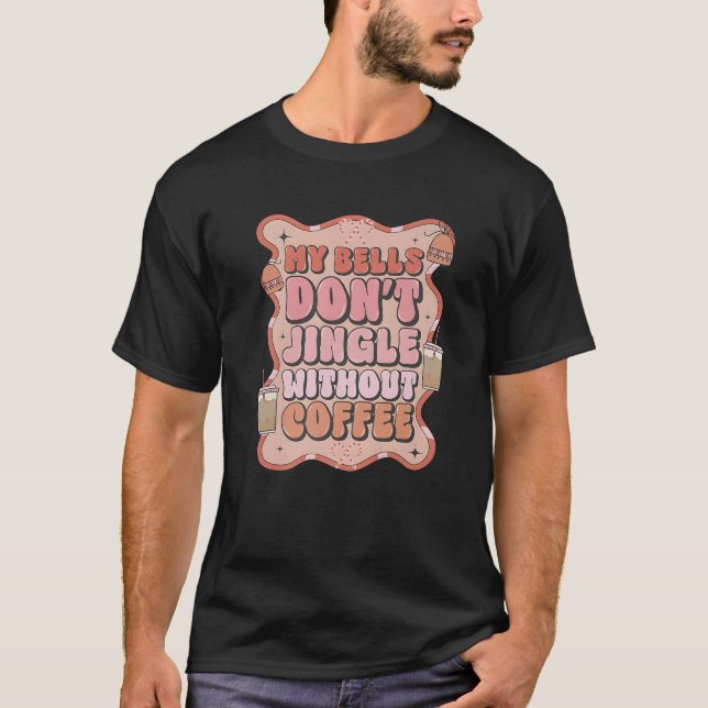 Min Bell ska inte åka utan Coffee Funny Christma T Shirt (Framsida)
