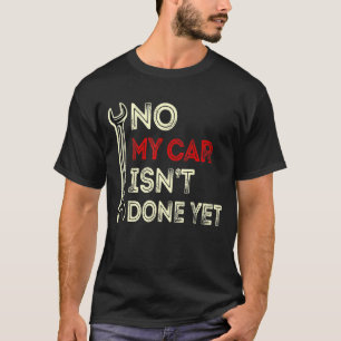 Min bil är inte klar än, Lustigt bilmekanik Älskar T Shirt