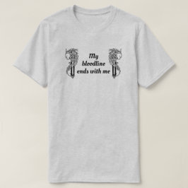 Min blodlinje slutar med mig t shirt