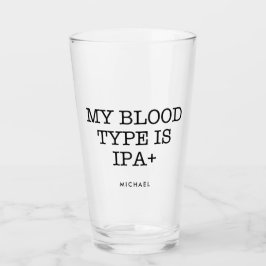 Min blodtyp är IPA+-funny | Lägg till ditt namn Glaskopp