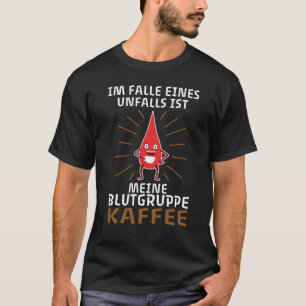 Min blodtyp är kaffe t shirt