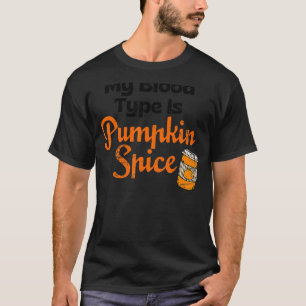 Min blodtyp är Pumpkin Spice Fall Thanksgiving T Shirt