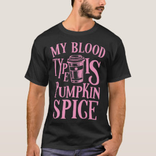 Min blodtyp är Pumpkin Spice PSL höstfälla T Shirt