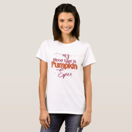 Min blodtyp är Pumpkin Spice T-Shirt