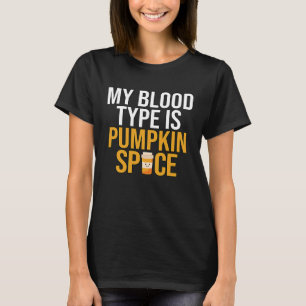 Min blodtyp är Pumpkin Spice T Shirt
