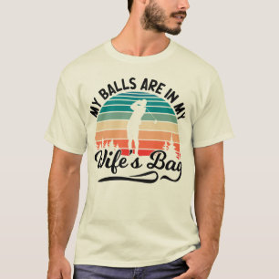 Min Bollar är i min Wifes Bag Golf Player Make T Shirt
