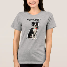 Min Border Collie är fast på mig Hundägare T Shirt