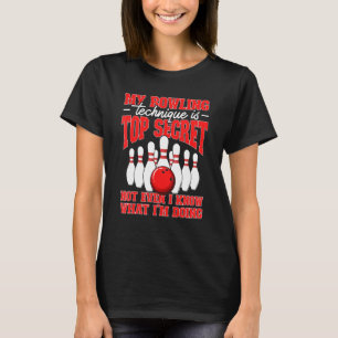 Min Bowling-teknik är topphemlig Bowlareare offert T Shirt