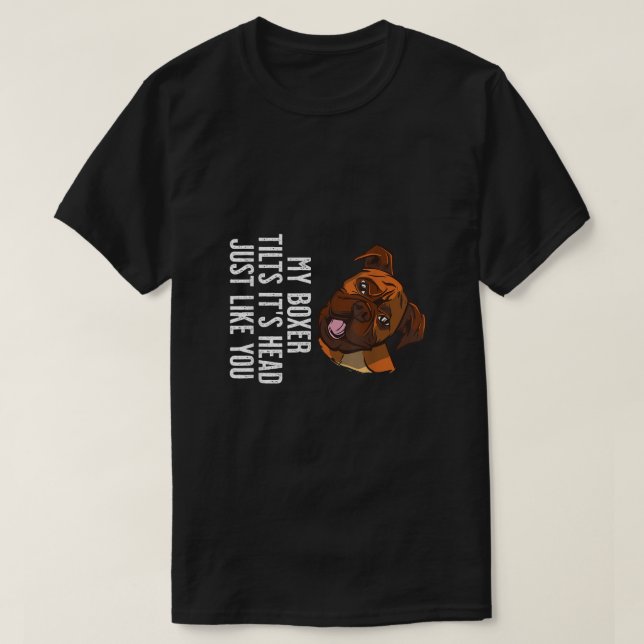 Min Boxer-Hund lutar huvudet precis som du T Shirt (Design framsida)