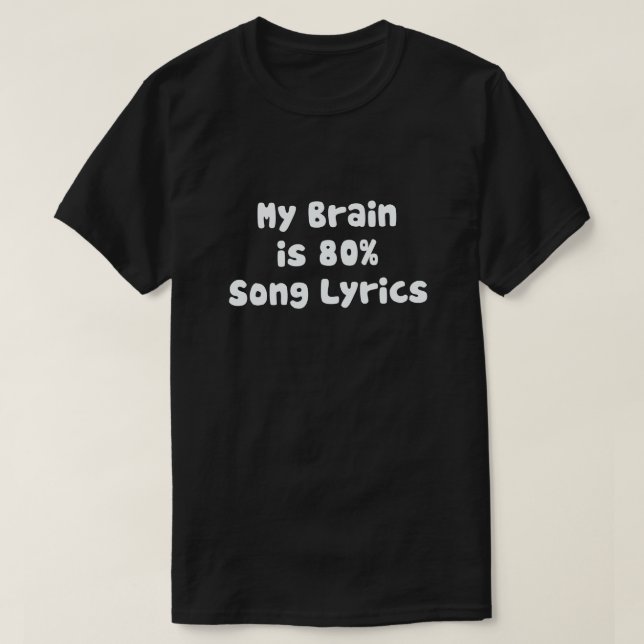 MIN BRAIN ÄR 80% SÅNG LYRICS T SHIRT (Design framsida)