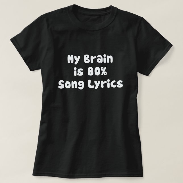 MIN BRAIN ÄR 80% SÅNG LYRICS TEE (Design framsida)