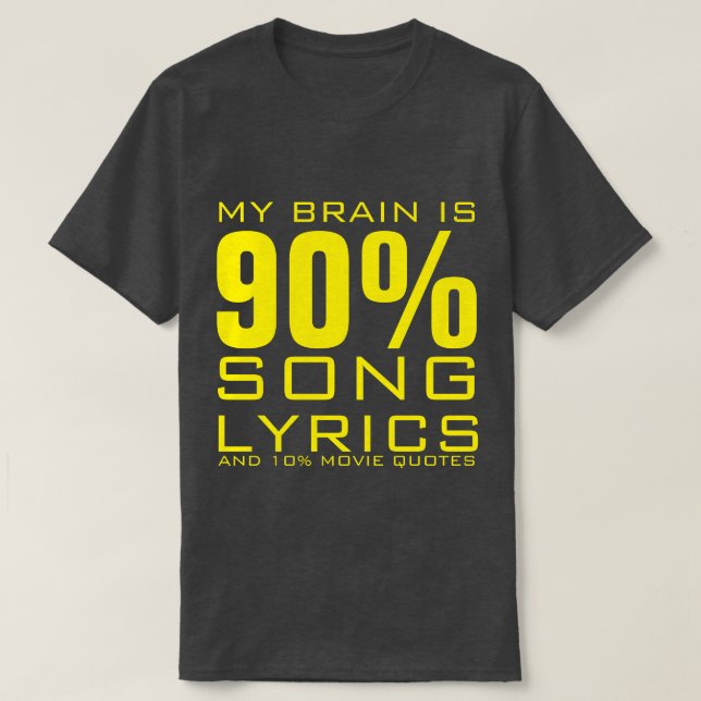 MIN BRAIN ÄR 90% SÅNG LYRICS TEE SHIRT (Design framsida)