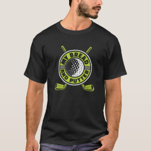 Min Bread and Putter Player Pro Golfer Golfing Leg T Shirt