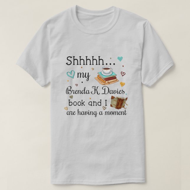 Min Brenda K Davies Bok och jag har ett ögonblick T Shirt (Design framsida)