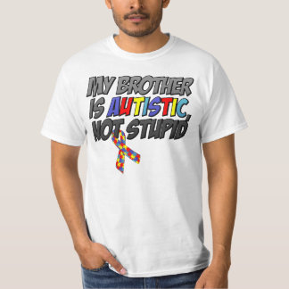 Min broder är Autistic, inte dum T Shirt