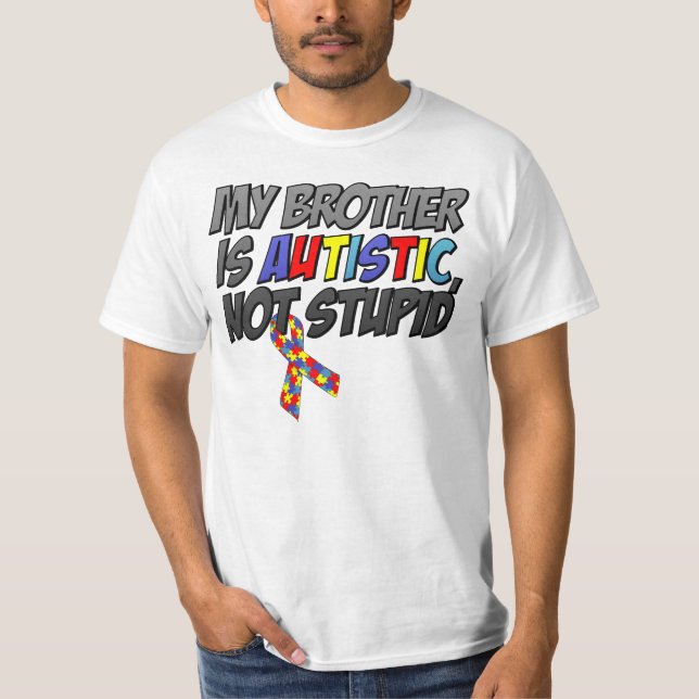 Min broder är Autistic, inte dum T Shirt (Framsida)